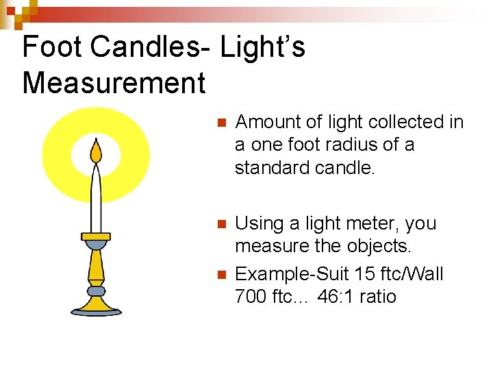 Foot Candles- Light’s Measurement n Amount of light collected in a one foot radius