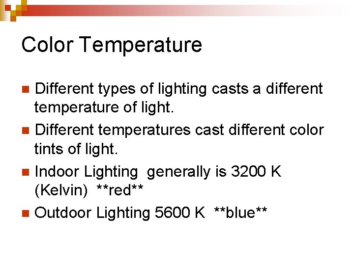 Color Temperature Different types of lighting casts a different temperature of light. n Different