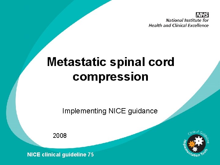 Metastatic spinal cord compression Implementing NICE guidance 2008 NICE clinical guideline 75 