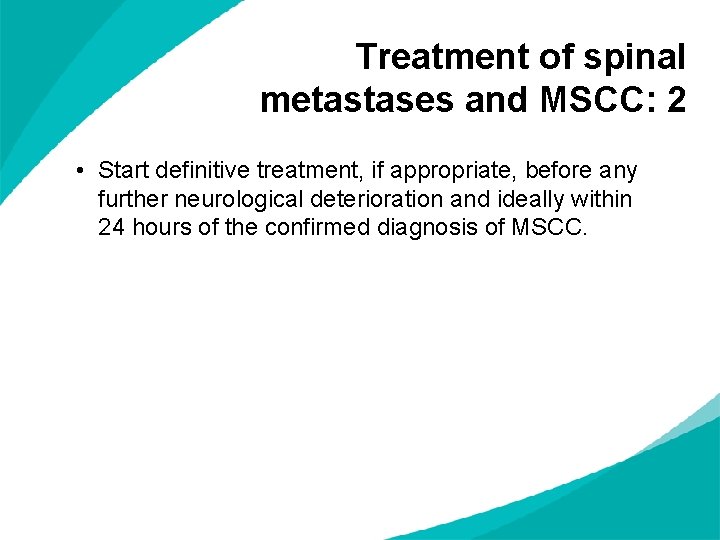 Treatment of spinal metastases and MSCC: 2 • Start definitive treatment, if appropriate, before