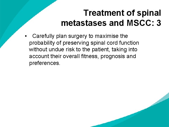 Treatment of spinal metastases and MSCC: 3 • Carefully plan surgery to maximise the