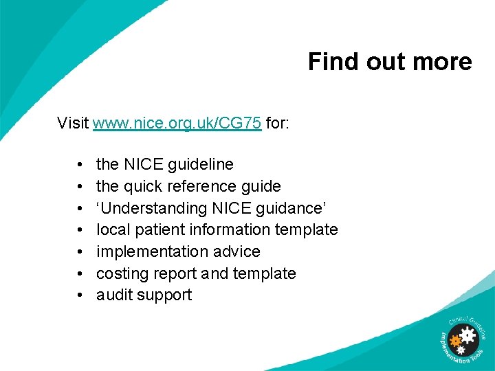 Find out more Visit www. nice. org. uk/CG 75 for: • • the NICE