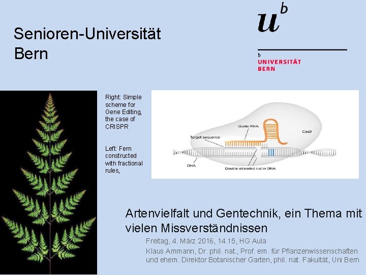 Senioren-Universität Bern Right: Simple scheme for Gene Editing, the case of CRISPR Left: Fern