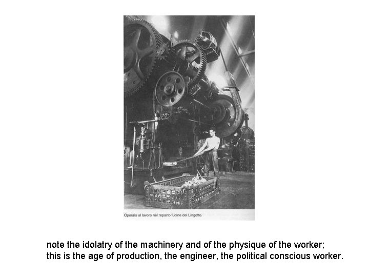 note the idolatry of the machinery and of the physique of the worker; this