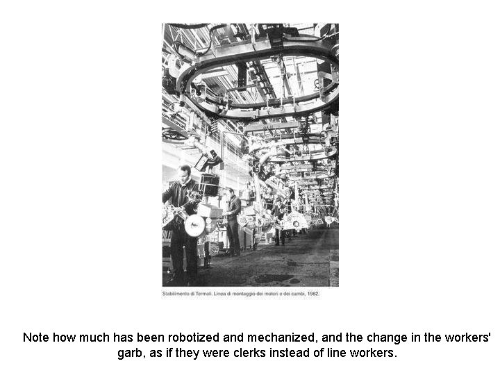 Note how much has been robotized and mechanized, and the change in the workers'