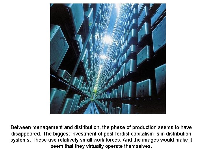 Between management and distribution, the phase of production seems to have disappeared. The biggest