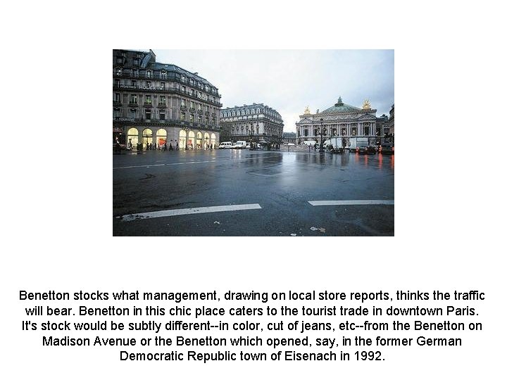 Benetton stocks what management, drawing on local store reports, thinks the traffic will bear.