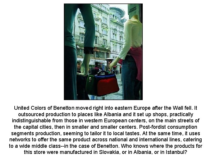 United Colors of Benetton moved right into eastern Europe after the Wall fell. It