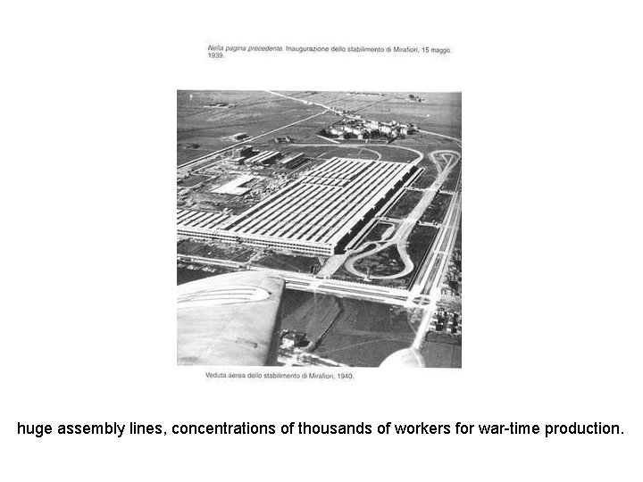 huge assembly lines, concentrations of thousands of workers for war-time production. 