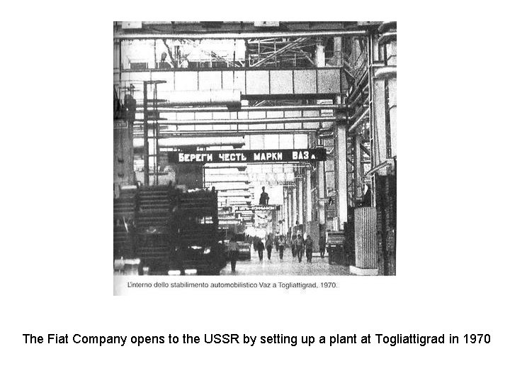 The Fiat Company opens to the USSR by setting up a plant at Togliattigrad