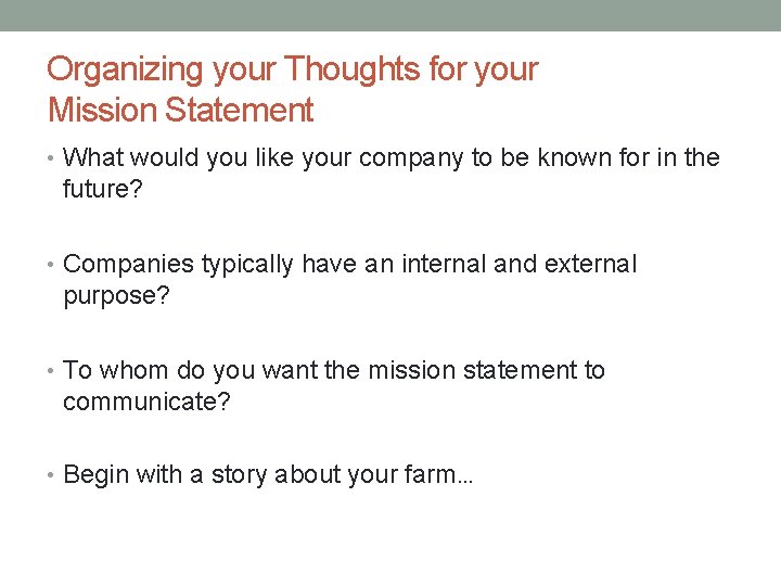 Organizing your Thoughts for your Mission Statement • What would you like your company