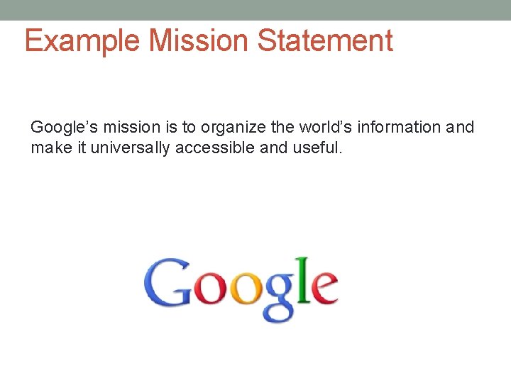 Example Mission Statement Google’s mission is to organize the world’s information and make it