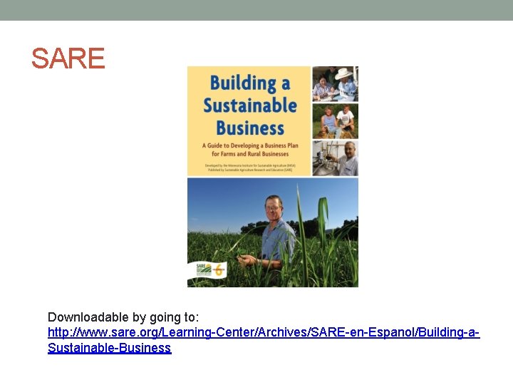 SARE Downloadable by going to: http: //www. sare. org/Learning-Center/Archives/SARE-en-Espanol/Building-a. Sustainable-Business 