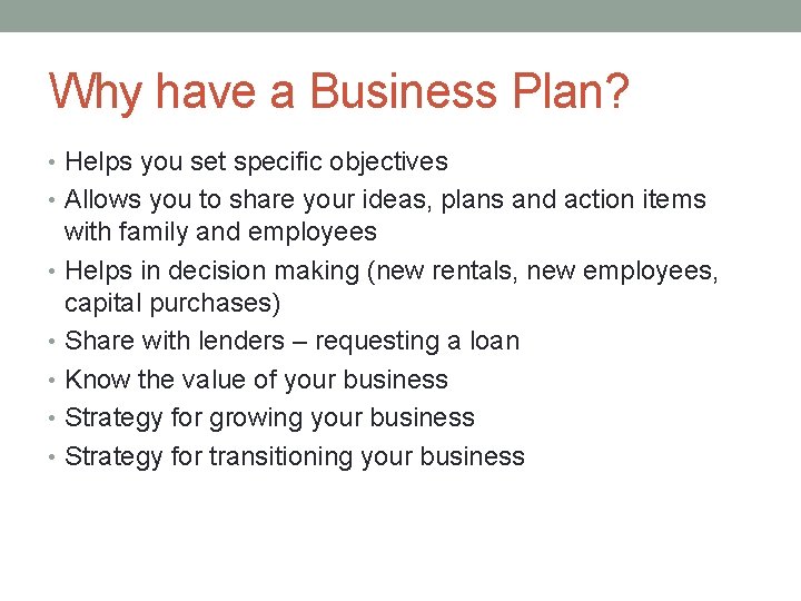 Why have a Business Plan? • Helps you set specific objectives • Allows you