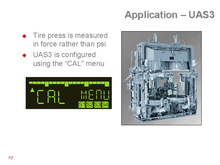 Application – UAS 3 u u 10 Tire press is measured in force rather