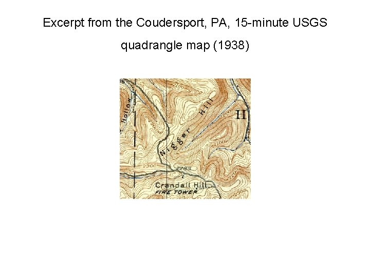 Excerpt from the Coudersport, PA, 15 -minute USGS quadrangle map (1938) 