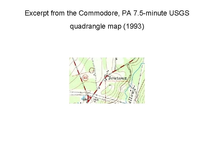 Excerpt from the Commodore, PA 7. 5 -minute USGS quadrangle map (1993) 