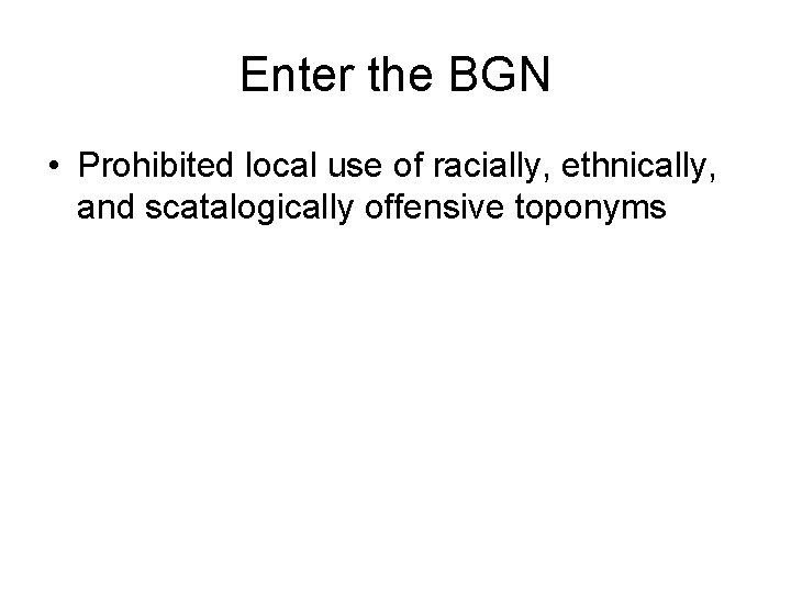 Enter the BGN • Prohibited local use of racially, ethnically, and scatalogically offensive toponyms