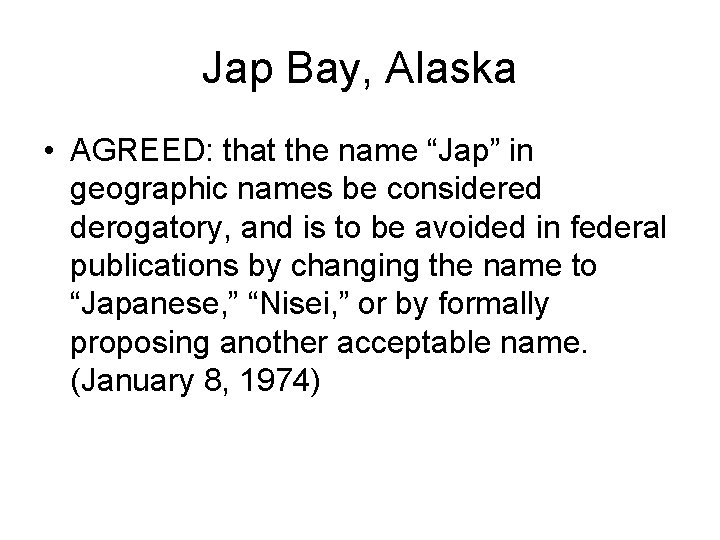 Jap Bay, Alaska • AGREED: that the name “Jap” in geographic names be considered