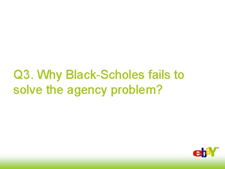 Q 3. Why Black-Scholes fails to solve the agency problem? 