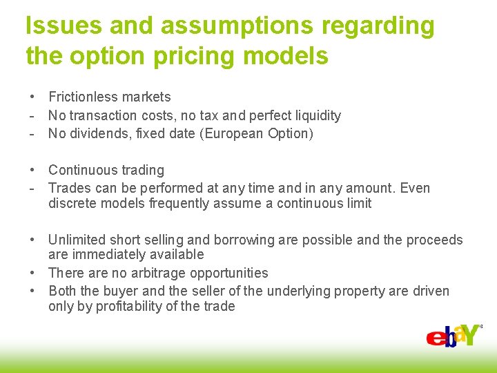 Issues and assumptions regarding the option pricing models • Frictionless markets - No transaction