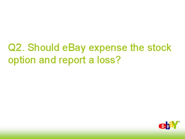 Q 2. Should e. Bay expense the stock option and report a loss? 