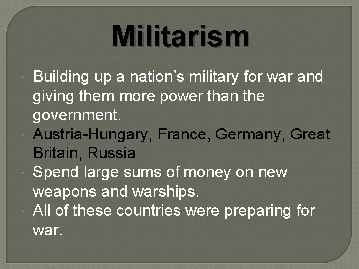 Militarism Building up a nation’s military for war and giving them more power than