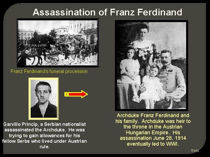 Assassination of Franz Ferdinand’s funeral procession Garvillo Princip, a Serbian nationalist assassinated the Archduke.