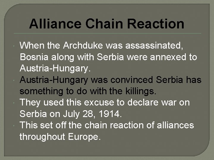 Alliance Chain Reaction When the Archduke was assassinated, Bosnia along with Serbia were annexed