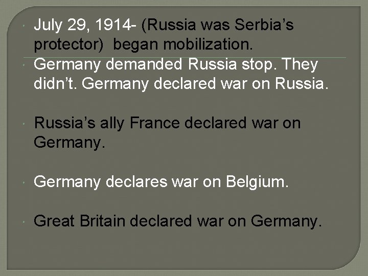  July 29, 1914 - (Russia was Serbia’s protector) began mobilization. Germany demanded Russia