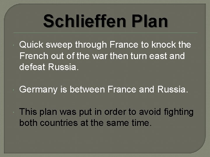 Schlieffen Plan Quick sweep through France to knock the French out of the war