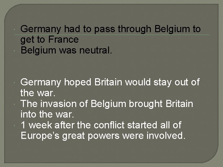  Germany had to pass through Belgium to get to France Belgium was neutral.