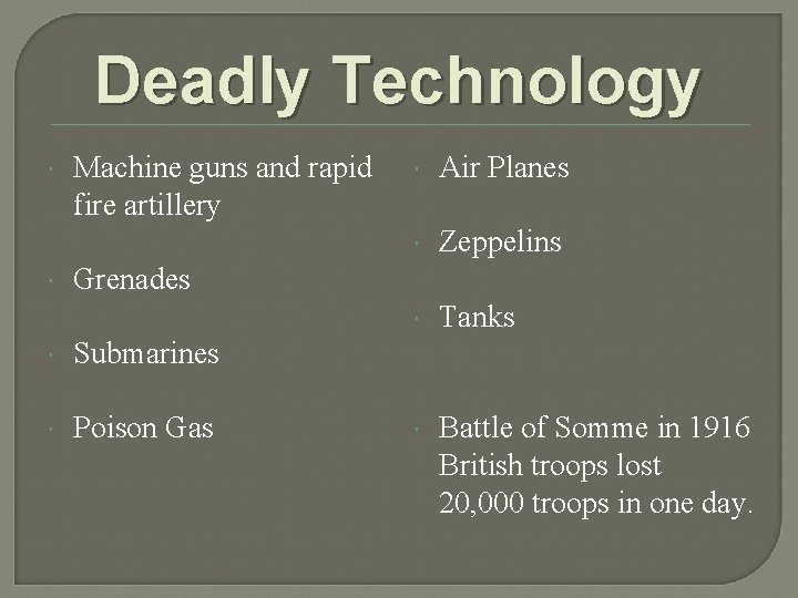 Deadly Technology Machine guns and rapid fire artillery Air Planes Zeppelins Tanks Battle of