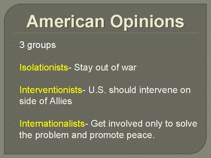 American Opinions 3 groups Isolationists- Stay out of war Interventionists- U. S. should intervene