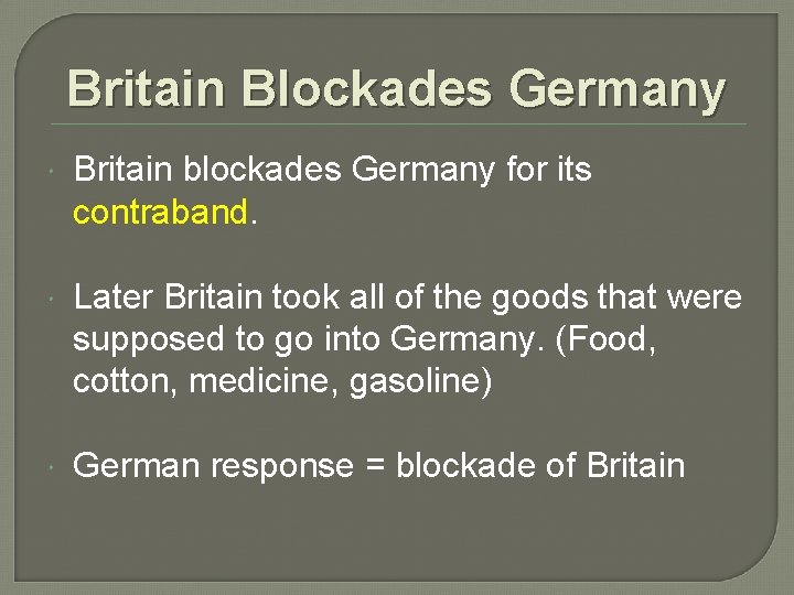 Britain Blockades Germany Britain blockades Germany for its contraband. Later Britain took all of