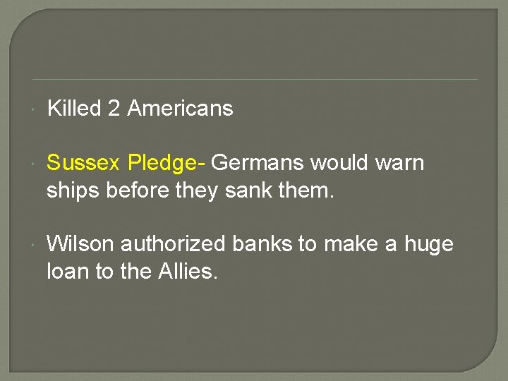  Killed 2 Americans Sussex Pledge- Germans would warn ships before they sank them.