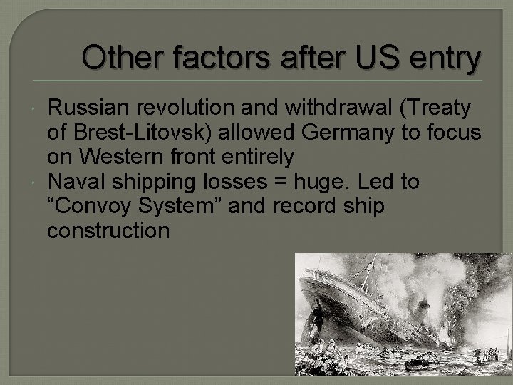 Other factors after US entry Russian revolution and withdrawal (Treaty of Brest-Litovsk) allowed Germany