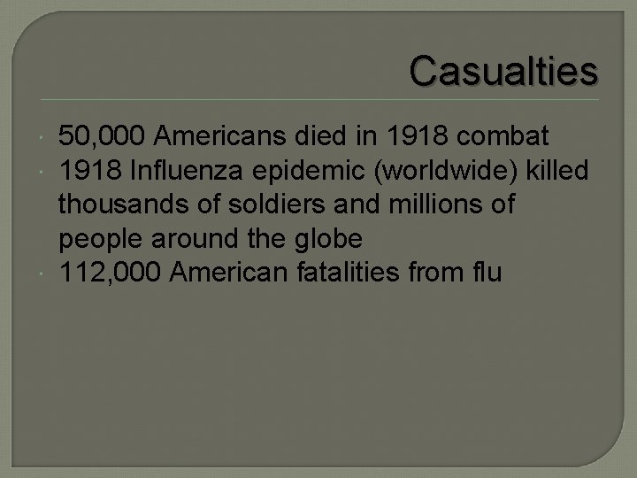 Casualties 50, 000 Americans died in 1918 combat 1918 Influenza epidemic (worldwide) killed thousands