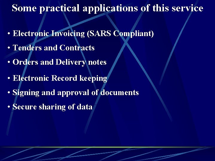 Some practical applications of this service • Electronic Invoicing (SARS Compliant) • Tenders and