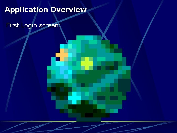 Application Overview First Login screen: 