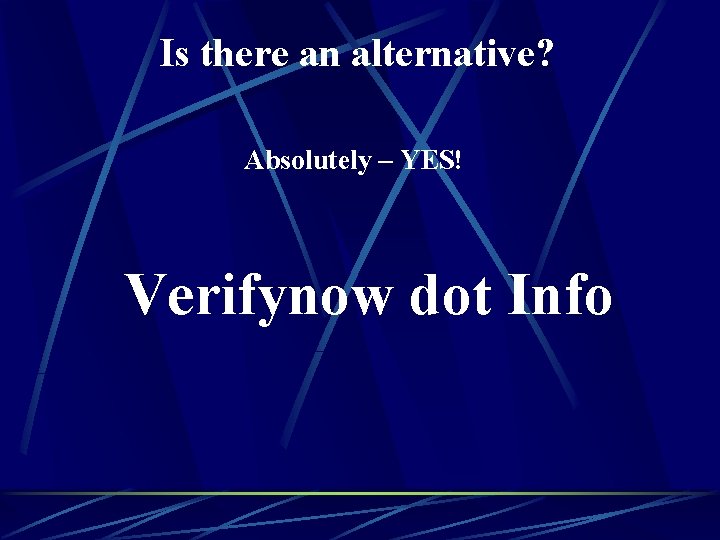 Is there an alternative? Absolutely – YES! Verifynow dot Info 