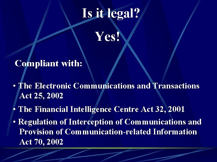 Is it legal? Yes! Compliant with: • The Electronic Communications and Transactions Act 25,