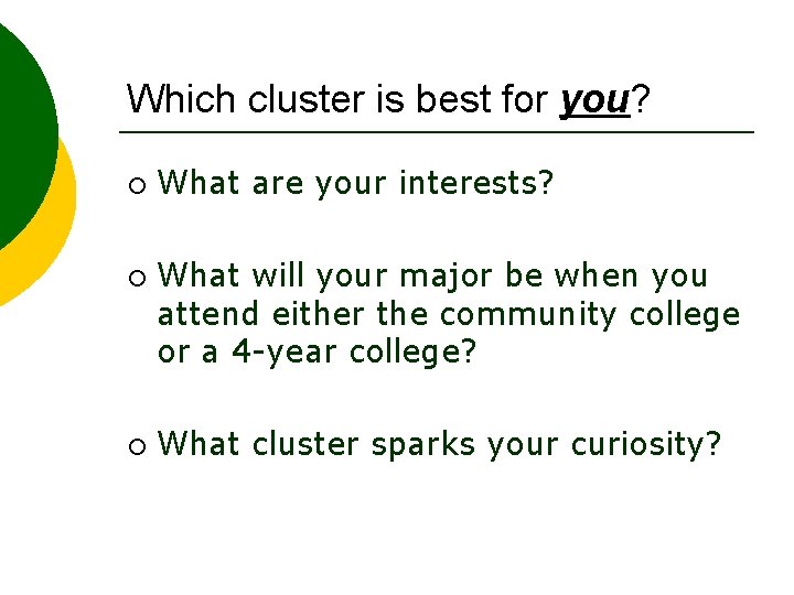 Which cluster is best for you? ¡ ¡ ¡ What are your interests? What