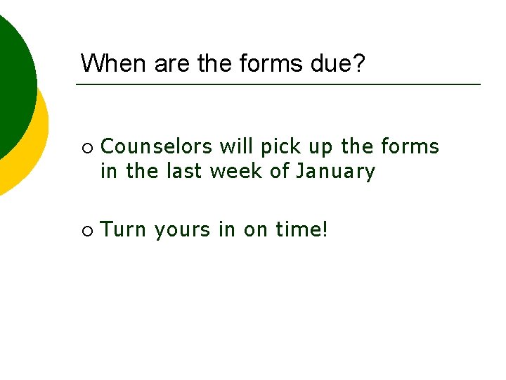 When are the forms due? ¡ ¡ Counselors will pick up the forms in