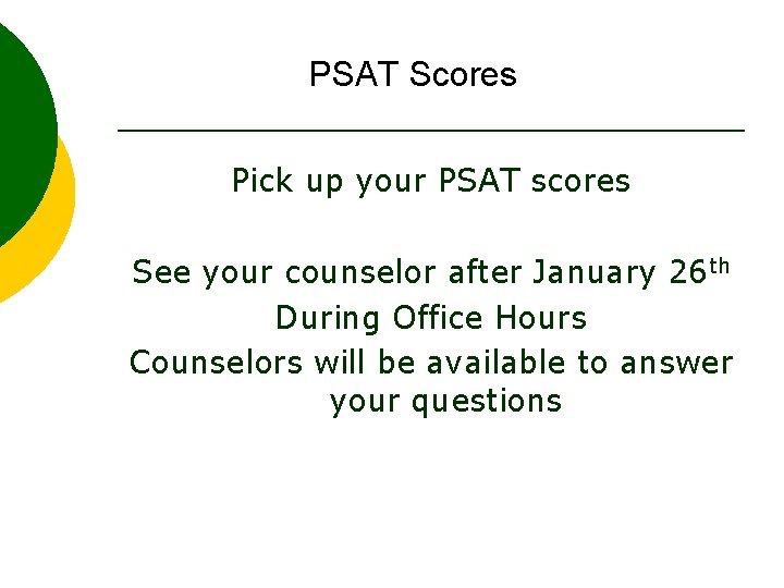 PSAT Scores Pick up your PSAT scores See your counselor after January 26 th