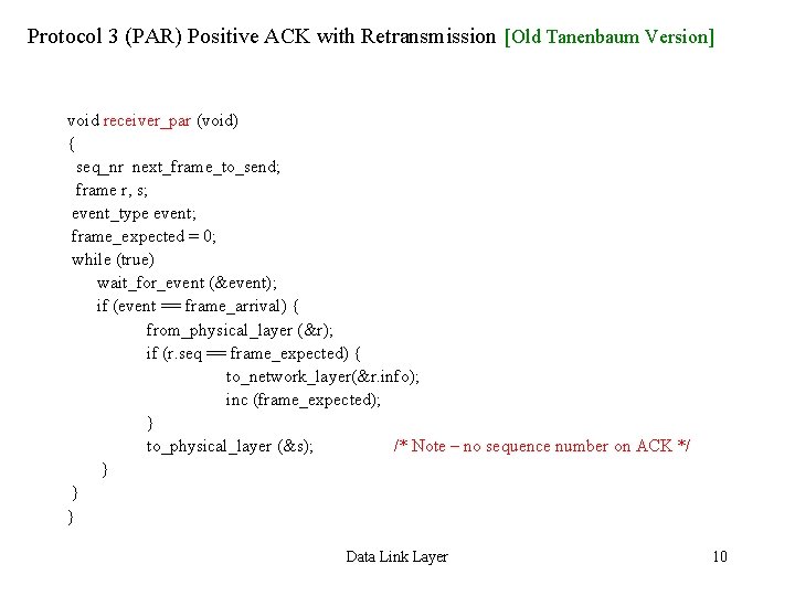 Protocol 3 (PAR) Positive ACK with Retransmission [Old Tanenbaum Version] void receiver_par (void) {