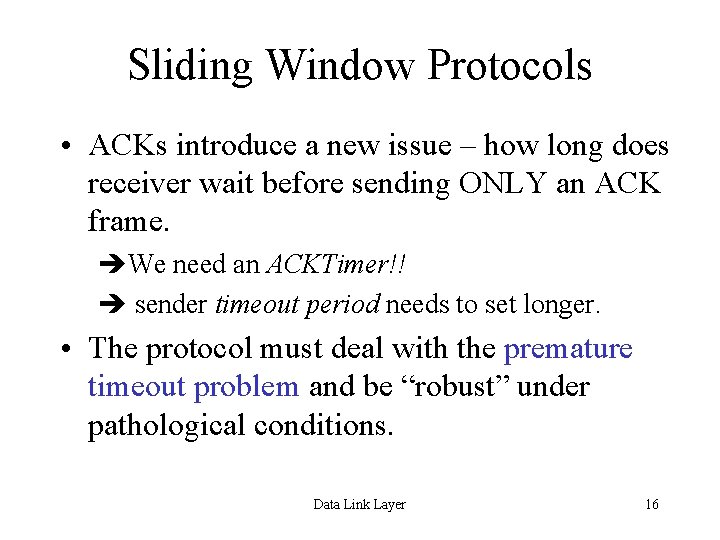 Sliding Window Protocols • ACKs introduce a new issue – how long does receiver