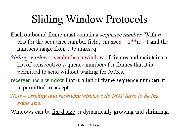 Sliding Window Protocols Each outbound frame must contain a sequence number. With n bits