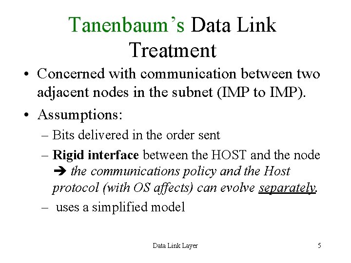 Tanenbaum’s Data Link Treatment • Concerned with communication between two adjacent nodes in the