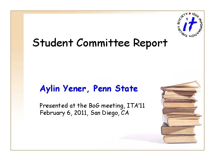 Student Committee Report Aylin Yener, Penn State Presented at the Bo. G meeting, ITA’